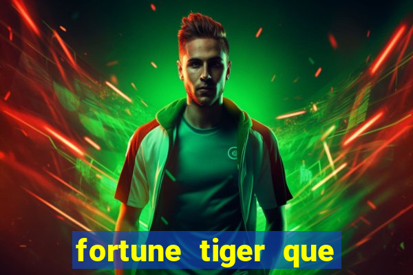 fortune tiger que mais paga